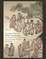 Accidental incest, filial cannibalism, & other peculiar encounters in late imperial Chinese literature /