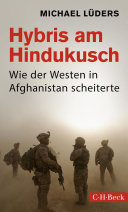 Hybris am Hindukusch Wie der Westen in Afghanistan scheiterte.