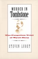 Murder in Tombstone the forgotten trial of Wyatt Earp /