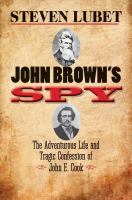 John Brown's spy : the adventurous life and tragic confession of John E. Cook /