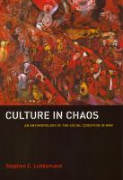 Culture in Chaos : An Anthropology of the Social Condition in War.