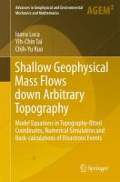 Shallow Geophysical Mass Flows down Arbitrary Topography Model Equations in Topography-fitted Coordinates, Numerical Simulation and Back-calculations of Disastrous Events /