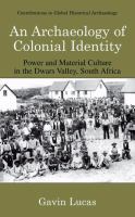 An archaeology of colonial identity power and material culture in the Dwars Valley, South Africa /