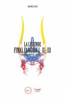 La légende Final Fantasy I, II and III : Genèse et Coulisses d'un Jeu Culte.