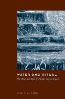 Water and ritual the rise and fall of classic Maya rulers /