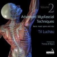 Advanced Myofascial Techniques : Neck, Head, Spine and Ribs.