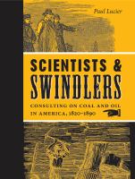 Scientists & swindlers : consulting on coal and oil in America, 1820-1890 /