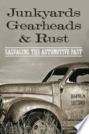Junkyards, gearheads, and rust salvaging the automotive past /