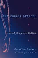 The corpus delicti : a manual of Argentine fictions /