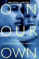 On our own : unmarried motherhood in America /