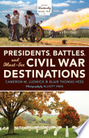 Presidents, battles, and must-see Civil War destinations exploring a Kentucky divided /