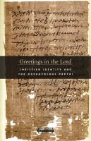 Greetings in the Lord : early Christians and the Oxyrhynchus papyri /