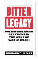 Bitter legacy : Polish-American relations in the wake of World War II.