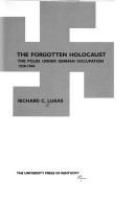 The forgotten Holocaust : the Poles under German occupation, 1939-1944 /