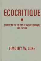 Ecocritique : contesting the politics of nature, economy, and culture /