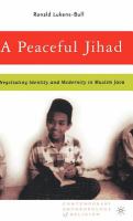 A peaceful Jihad negotiating identity and modernity in Muslim Java /