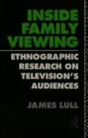 Inside family viewing : ethnographic research on television's audiences /