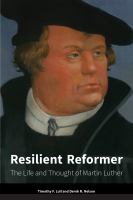 Resilient reformer : the life and thought of Martin Luther /