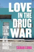 Love in the drug war : selling sex and finding Jesus on the Mexico-US border /