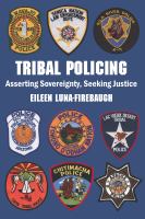 Tribal policing : asserting sovereignty, seeking justice /