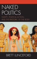 Naked Politics : Nudity, Political Action, and the Rhetoric of the Body.