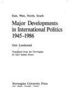 East, west, north, south : major developments in international politics, 1945-1986 /