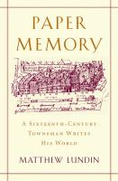 Paper memory a sixteenth-century townsman writes his world /