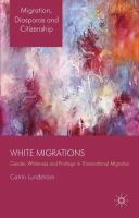 White migrations gender, whiteness, and privilege in transnational migration /