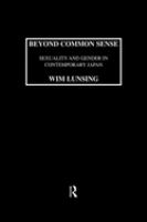 Beyond common sense : sexuality and gender in contemporary Japan /