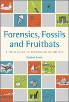 Forensics, Fossils and Fruitbats : A Field Guide to Australian Scientists.