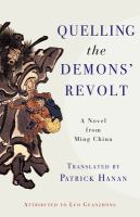 Quelling the demons' revolt : a novel of Ming China /
