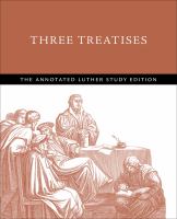 Three Treatises : The Annotated Luther Study Edition /