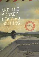 And the monkey learned nothing : dispatches from a life in transit /