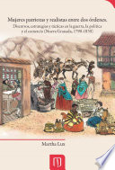 Mujeres patriotas y realistas entre dos órdenes : discursos, estrategias y tácticas en la guerra, la política y el comercio : (Nueva Granada, 1790-1830) /