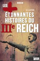 Les plus étonnantes histoires du IIIe Reich : Les derniers secrets d'Hitler, Staline et Mussolini.