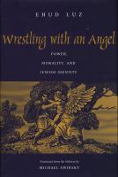 Wrestling with an Angel : Power, Morality, and Jewish Identity.