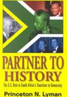 Partner to history : the U.S. role in South Africa's transition to democracy /