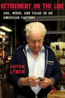 Retirement on the line age, work, and value in an American factory /