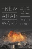 The new Arab wars : uprisings and anarchy in the Middle East /