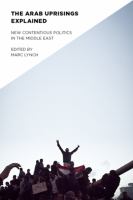 The Arab Uprisings Explained : New Contentious Politics in the Middle East.