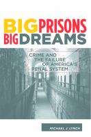 Big prisons, big dreams crime and the failure of America's penal system /
