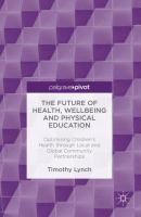 The Future of Health, Wellbeing and Physical Education Optimising Children's Health through Local and Global Community Partnerships /