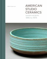 American studio ceramics : innovation and identity, 1940 to 1979 /