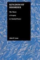 Kingdom of disorder : the theory of tragedy in Classical France /