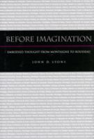 Before imagination : embodied thought from Montaigne to Rousseau /