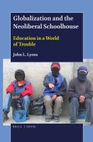 Globalization and the neoliberal schoolhouse education in a world of trouble /