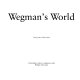 Wegman's world : [exhibtion] 5 December 1982 to 16 January 1983, Walker Art Center /