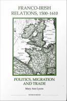 Franco-Irish Relations, 1500-1610 : Politics, Migration and Trade /