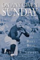 On any given Sunday : a life of Bert Bell /