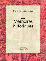 Mémoires Historiques : Autobiographie.